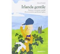 Irlanda gentile. Humour e avventure a pedali di un eccentrico gentleman inglese