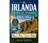 IRLANDA GUIDA DI VIAGGIO 2026-2027: Scogliere, castelli e cultura una guida pratica per esplorare l'intera isola, ideale per chi la visita per la prima volta e per chi ci ritorna.