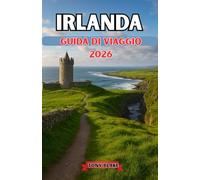 IRLANDA GUIDA DI VIAGGIO 2026: Esplora l'Isola di Smeraldo: una guida turistica completa alle principali destinazioni irlandesi, gemme nascoste, cultura ed esperienze locali