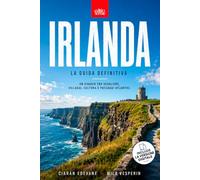 IRLANDA - La Guida Definitiva: Il Viaggio lungo la Wild Atlantic Way tra Scogliere e Storia Celtica - La guida turistica per esplorare Dublino, le ... meraviglie dell'Irlanda. Edizione aggiornata