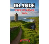 IRLANDE GUIDE DE VOYAGE 2026: Explorez l’île d’Émeraude : un guide de voyage complet des principales destinations, des trésors cachés, de la culture et des expériences locales en Irlande