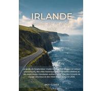 IRLANDE GUIDE DE VOYAGE 2026: Guide moderne des road trips, villes historiques et expériences irlandaises authentiques avec conseils pratiques (édition 2026)