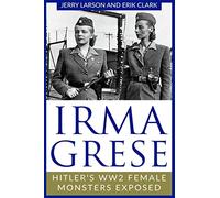 Irma Grese: Hitler's WW2 Female Monsters Exposed: 2