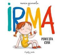 Irma. Perfetta così. Ediz. a colori