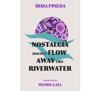 Irma Pineda Nostalgia Doesn't Flow Away Like Riverwater (Tascabile)
