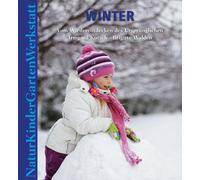 Irmgard Kutsch Natur-Kinder-Garten-Werkstatt: Winter: Vom Wi (Copertina rigida)