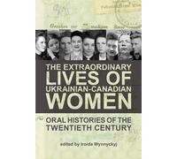 Iroida Wynnyckyj The Extraordinary Lives of Ukrainian-Canadian Women (Tascabile)