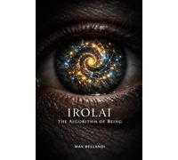Irolai: Algorithm of Being: A Philosophical Journey Beyond Intelligence