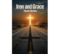 Iron and Grace: Sermons From The Road
