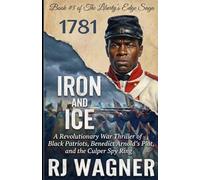 Iron and Ice: A Revolutionary War Thriller of Black Patriots, Benedict Arnold’s Plot, and the Culper Spy Ring