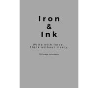 Iron and Ink: Write with force. Think without mercy.: Notebook / Journal for famliy and friends.