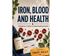 Iron, Blood, and Health: A Beginner's Guide to Understanding Anemia