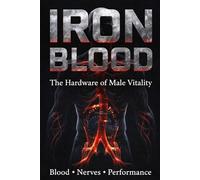 Iron Blood: The Hardware of Male Vitality