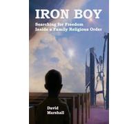 IRON BOY: Searching for Freedom Inside a Family Religious Order