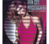 Iron City Houserockers - Love'S So Tough