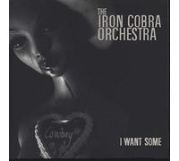 IRON COBRA ORCHESTRA - I Want Some