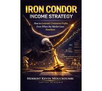 Iron Condor Income Strategy: How to Generate Consistent Profits Even When the Market Goes Nowhere
