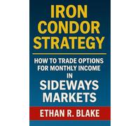 Iron Condor Strategy: How to Trade Options for Monthly Income in Sideways Markets