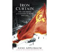 Iron Curtain: The Crushing of Eastern Europe 1944-56