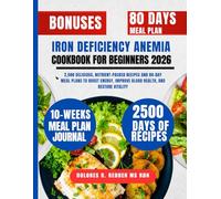 Iron Deficiency Anemia Cookbook For Beginners 2026: 2,500 Delicious, Nutrient-Packed Recipes and 80-Day Meal Plans to Boost Energy, Improve Blood Health, and Restore Vitality