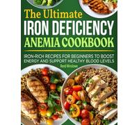 Iron Deficiency Anemia Cookbook: Iron-Rich Recipes for Beginners to Boost Energy and Support Healthy Blood Levels.