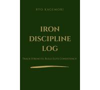 Iron Discipline Log: Minimalist Workout Journal for Strength Training, Gym Progress, Bodybuilding Log and Fitness Tracker