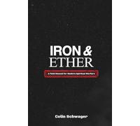 Iron & Ether: A Field Manual for Modern Spiritual Warfare
