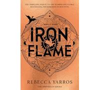 Iron Flame - THE THRILLING SEQUEL TO THE INSTANT SUNDAY TIMES BESTSELLER AND NUMBER ONE GLOBAL PHENOMENON, FOURTH WING!( English edition)