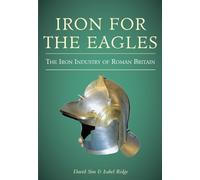 Iron for the Eagles: The Iron Industry of Roman Britain