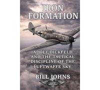 Iron Formation: Adolf Dickfeld and the Tactical Discipline of the Luftwaffe Sky
