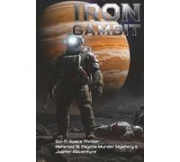 IRON GAMBIT: Sci-Fi Space Thriller - Asteroid 16 Psyche Murder Mystery & Jupiter Adventure: Interplanetary Suspense: Cosmic Crime Saga on Jovian Frontier - Gripping Space Mystery Adventure