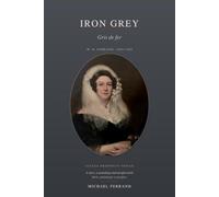 Iron Grey · Gris de fer: The Working Man's Friend - W. B. Ferrand of St Ives, 1809-1889 · Édition bilingue