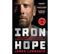 Iron Hope : Lessons Learned from Conquering the Impossible