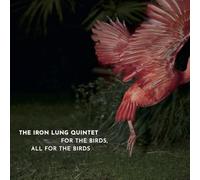 Iron Lung Quintet, the - For the Birds, All for the Birds