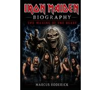 Iron Maiden Biography: The Making of the Beast