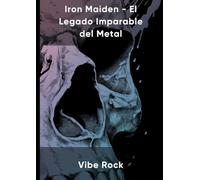 Iron Maiden - El Legado Imparable del Metal