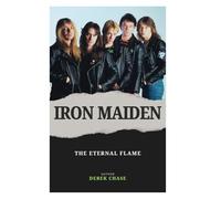 IRON MAIDEN: THE ETERNAL FLAME: THE UNTOLD STORY OF FIRE, FAITH, AND THE SOUND THAT NEVER DIES