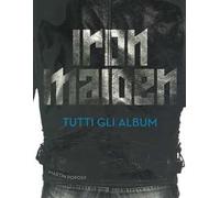 Iron Maiden. Tutti gli album. Ediz. illustrata