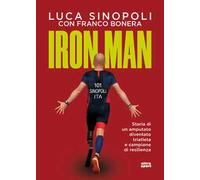 Iron Man. Storia di un amputato diventato triatleta e campione di resilienza