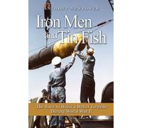 Iron Men and Tin Fish: The Race to Build a Better Torpedo During World War II