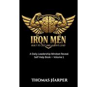 Iron Men: Built to Last and Always Lead: A Daily Leadership Mindset Reveal Self-Help Work