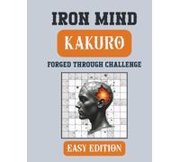 Iron Mind: Kakuro - Easy Edition 5x5 grid: 400 Engaging Puzzles to Build Skill and Focus