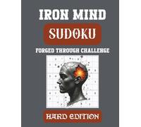 Iron Mind: Sudoku - Hard Edition: 400 Tough 9×9 Puzzles to Forge Focus and Discipline