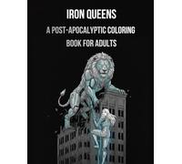 Iron Queens (Coloring Book for Adults): Post-Apocalyptic Women & Beasts