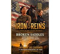 Iron Reins A Legacy of Grit, Gallop, and Grace Broken Saddles: When the Mission Ends, The Battle within Begins