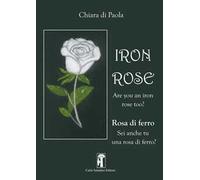 Iron rose. Rosa di ferro. Nuova ediz.