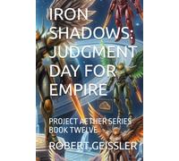 IRON SHADOWS: JUDGMENT DAY FOR EMPIRE: PROJECT AETHER SERIES BOOK TWELVE