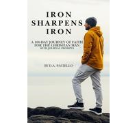 Iron Sharpens Iron: A 100-Day Journey of Faith for the Christian Man