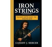 IRON STRINGS: Tony Iommi and the sound that shook the world