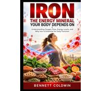 Iron: The Energy Mineral Your Body Depends On: Understanding Oxygen Flow, Energy Levels, and Why Iron Is Essential for Daily Function